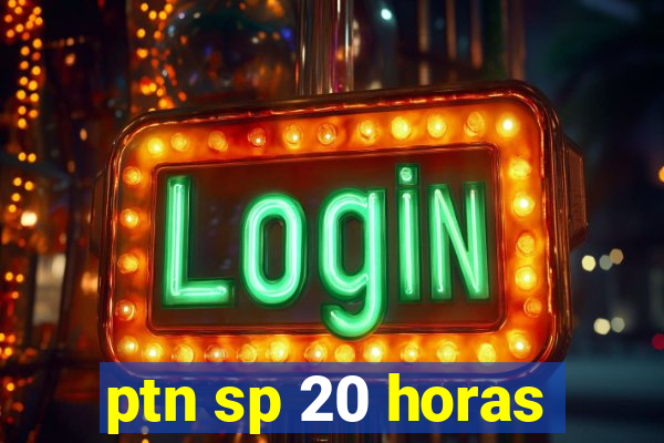 ptn sp 20 horas